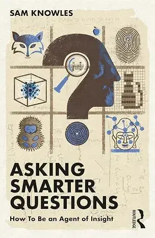 Asking Smarter Questions by Sam Knowles